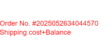 Order No. #2025052634044570 Shipping cost+Balance