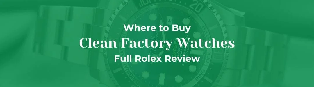 Clean Factory Watches: The Premium Standard for Super Clone Timepieces