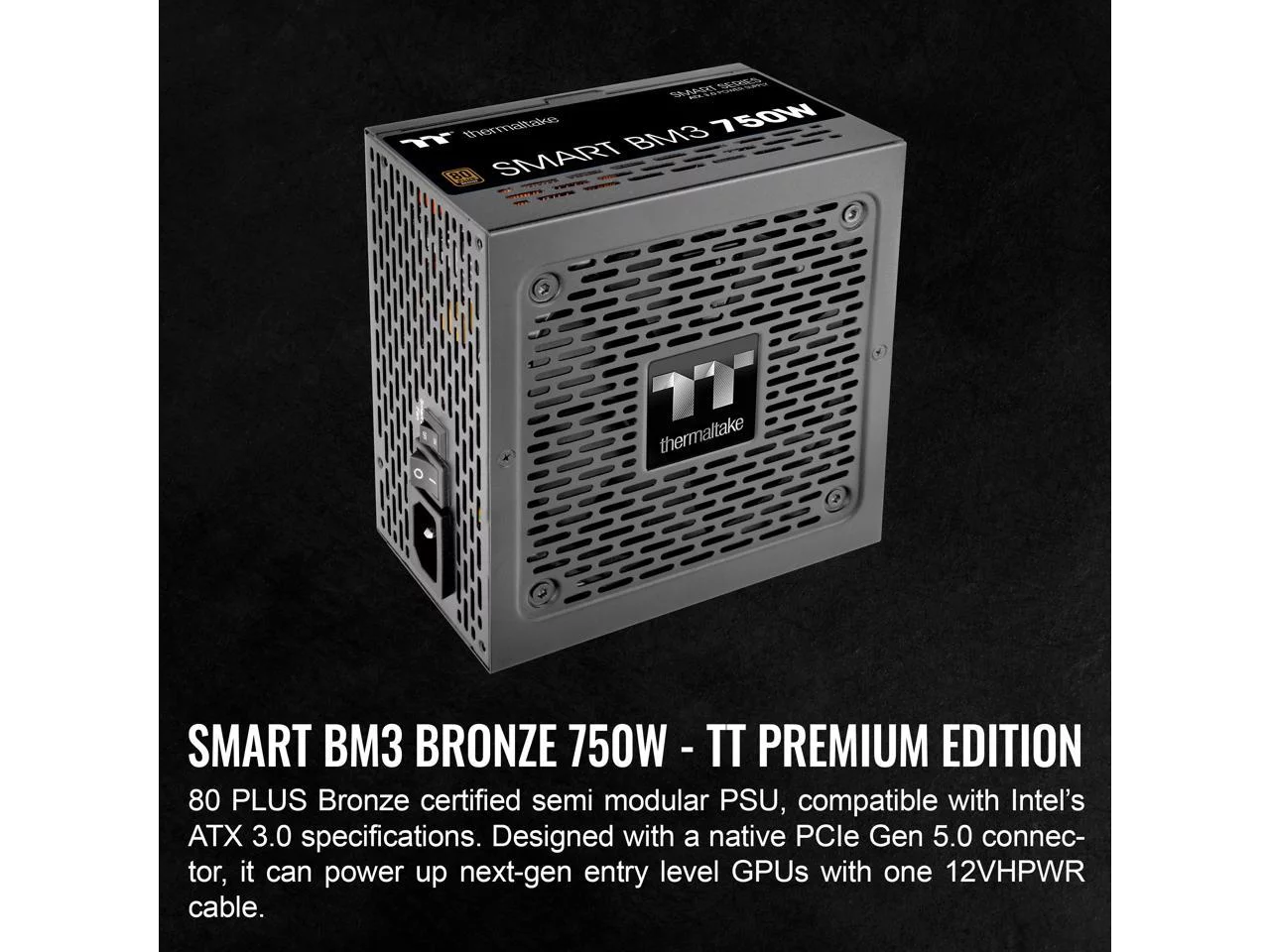 Thermaltake Smart BM3 750W 80Plus Bronze ATX 3.0 & PCIE 5.0 Ready Semi-Modular Power Supply; 105°C/221°F Japanese Capacitor; 5 Year Warranty; PS-SPD-0750MNFABU-3