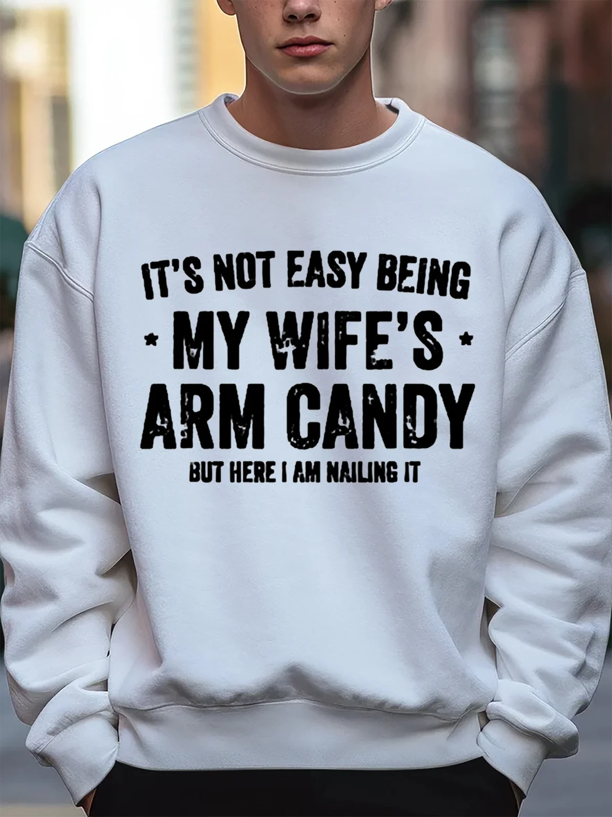 Men‘s It's Not Easy Being My Wife's Arm Candy but here i am nailin Loose Text Letters Crew Neck Casual Sweatshirt