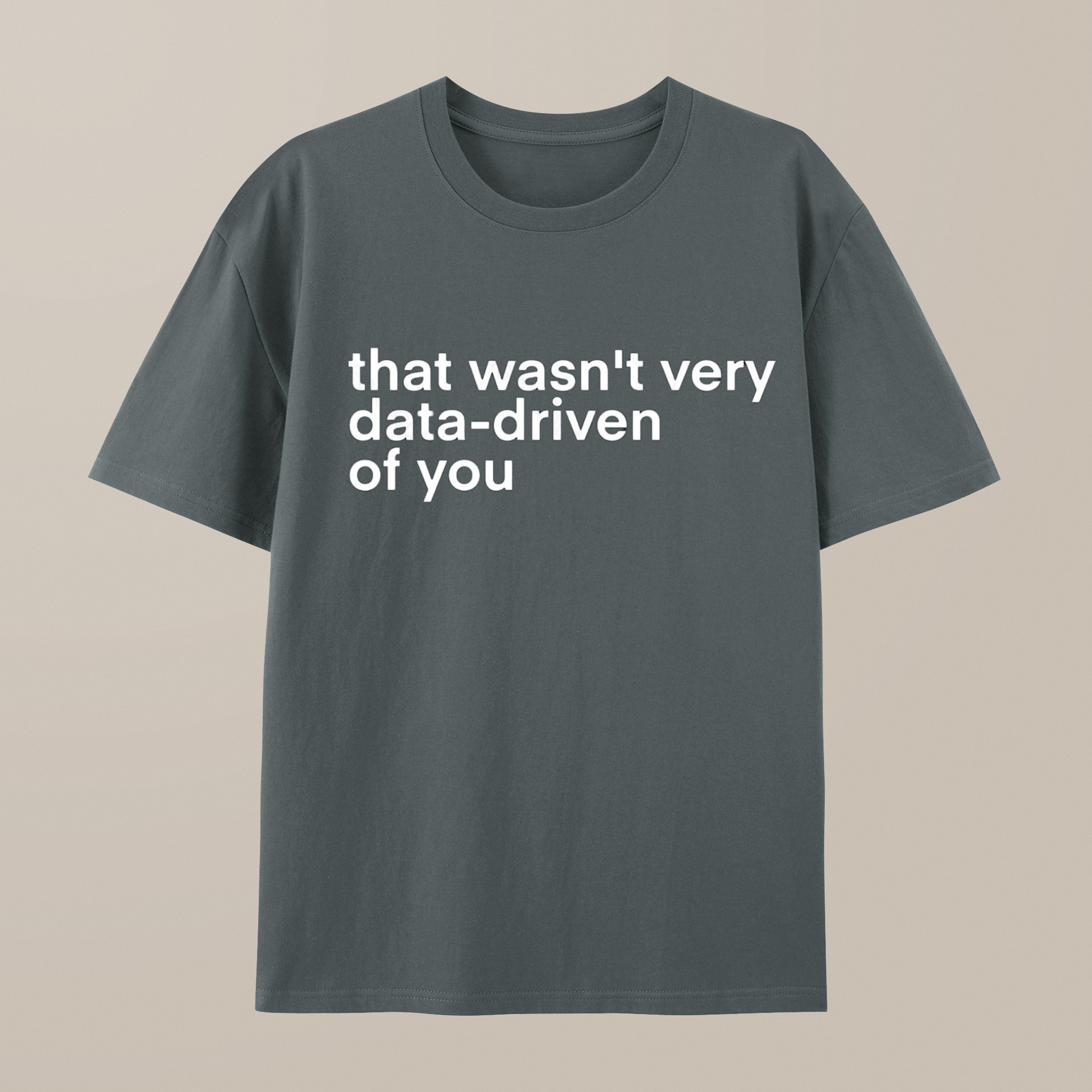 （100% Cotton）That Wasn't Very Data Driven Of You Nerd T-Shirt