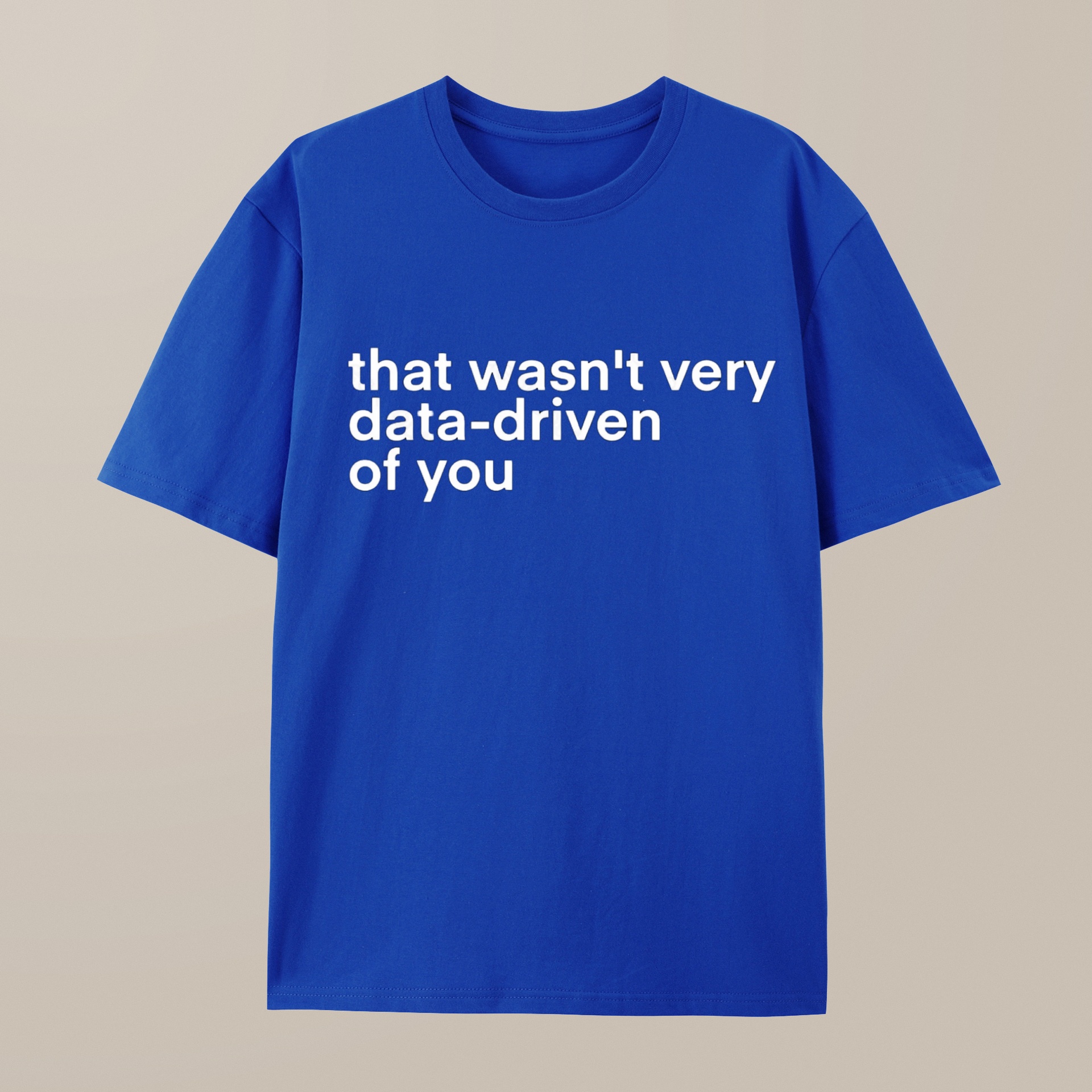 （100% Cotton）That Wasn't Very Data Driven Of You Nerd T-Shirt