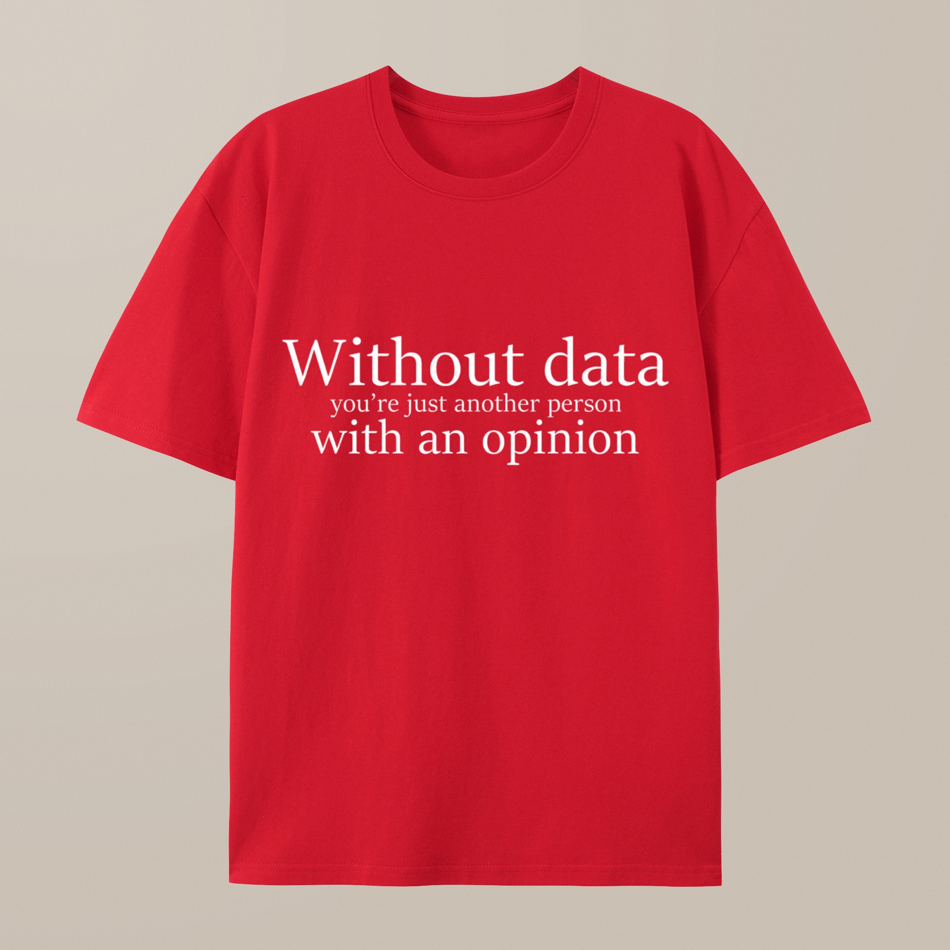 （100% Cotton）Without Data You're Just Another Person Geek T-Shirt