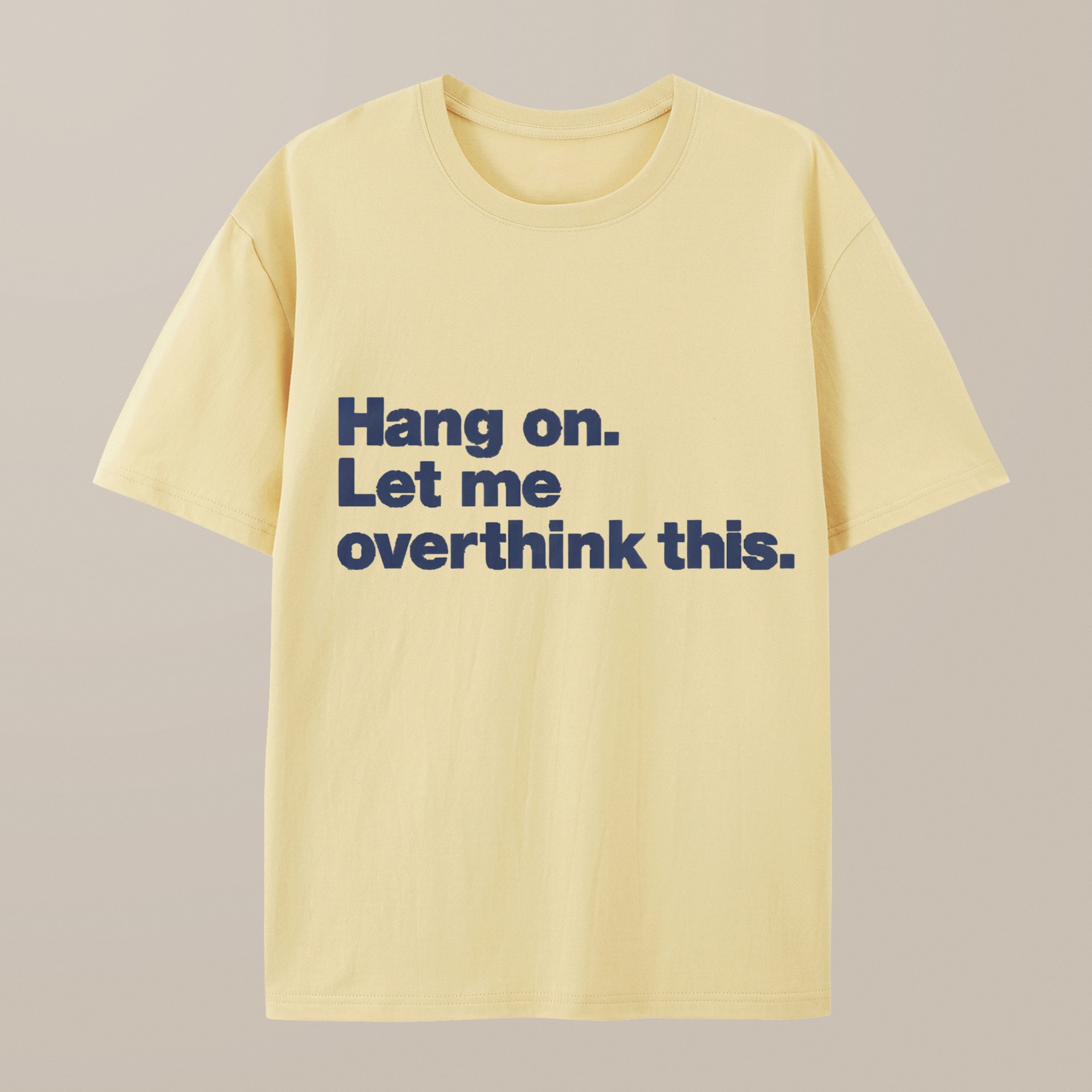 （100% Cotton）Hang on. Let me overthink this T-Shirt