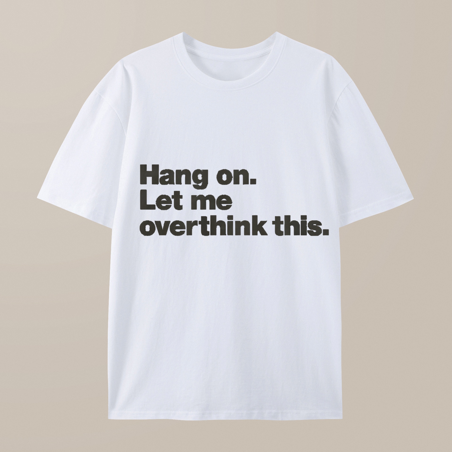 （100% Cotton）Hang on. Let me overthink this T-Shirt