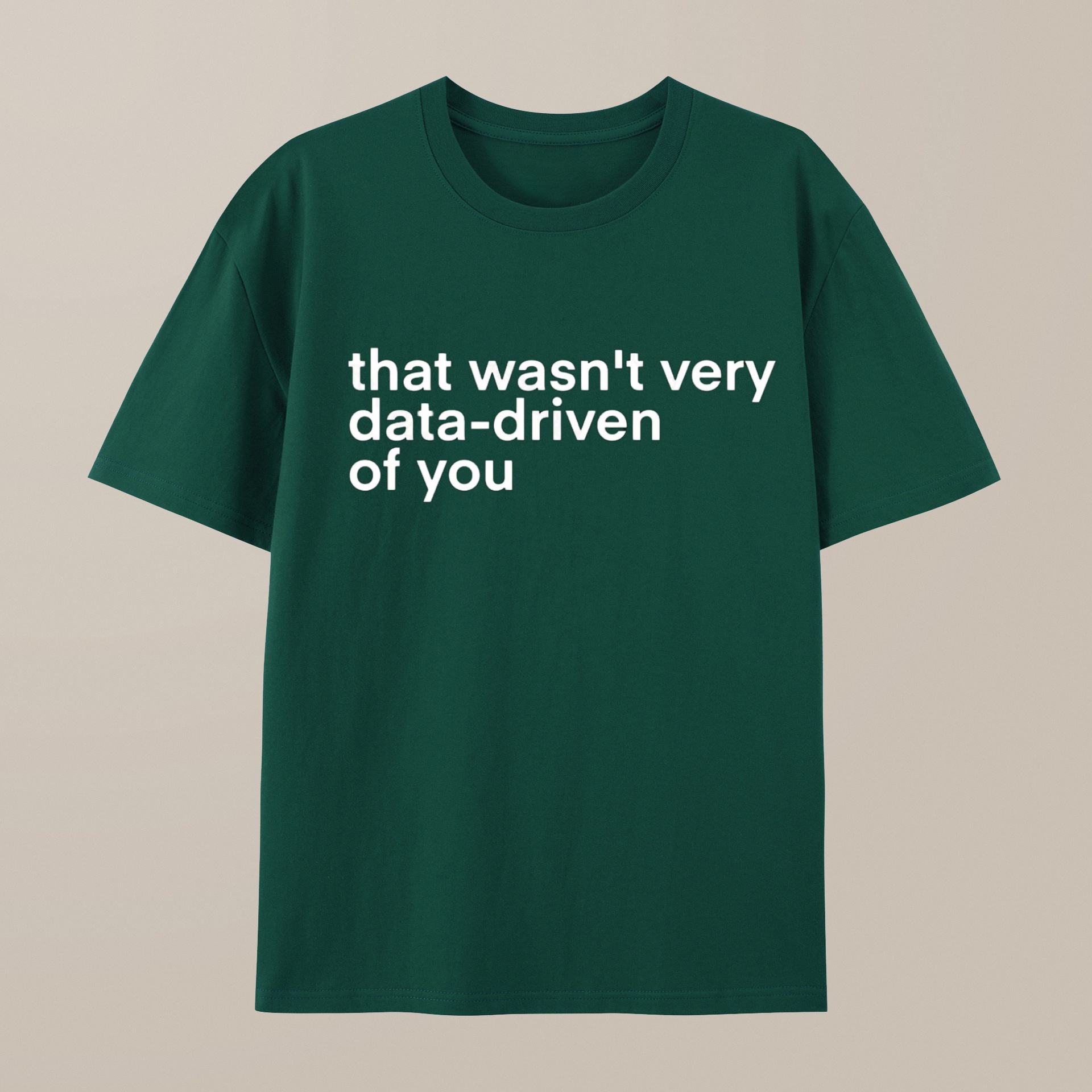 （100% Cotton）That Wasn't Very Data Driven Of You Nerd T-Shirt