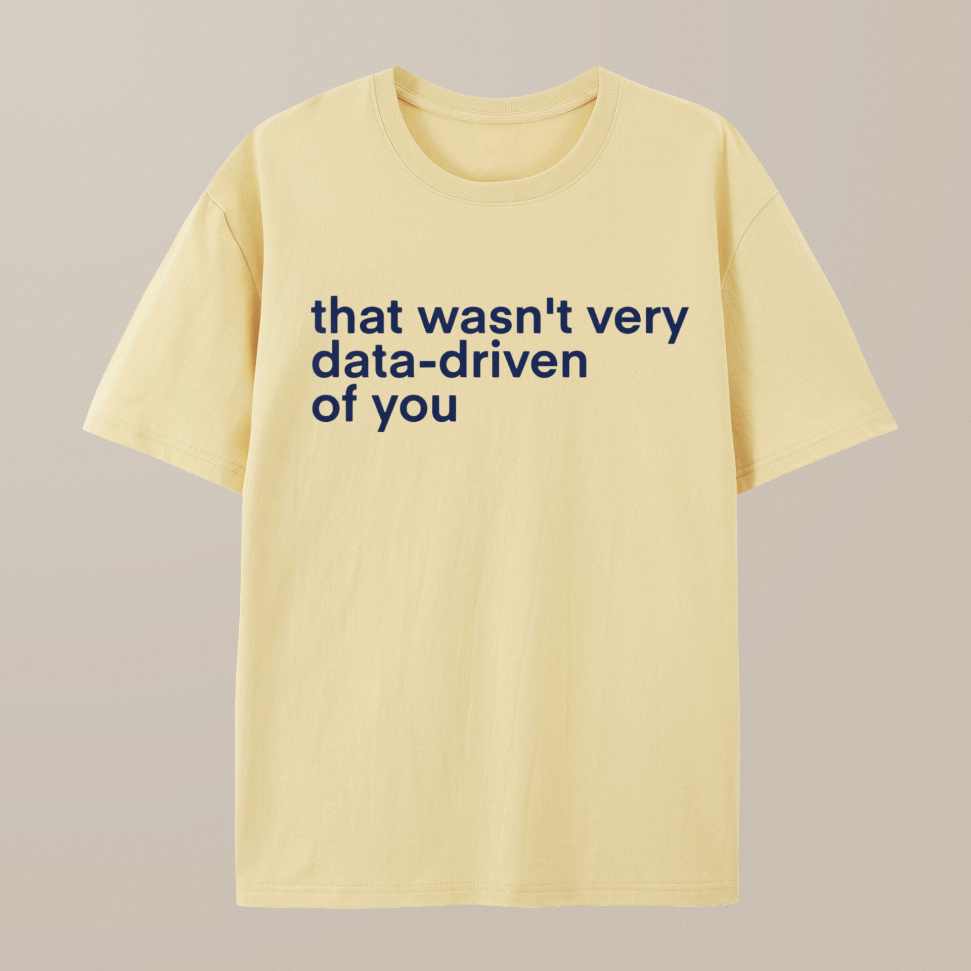 （100% Cotton）That Wasn't Very Data Driven Of You Nerd T-Shirt