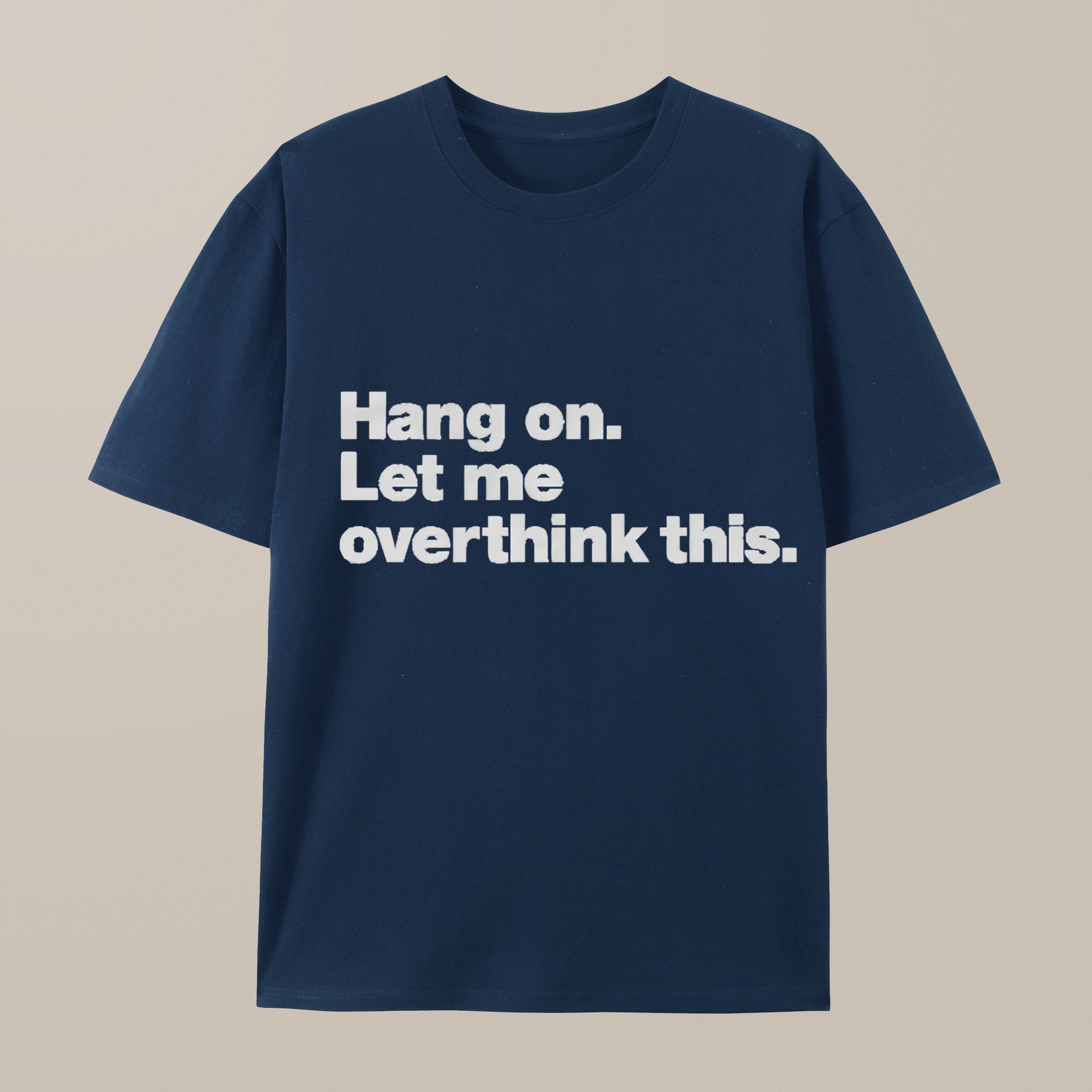 （100% Cotton）Hang on. Let me overthink this T-Shirt