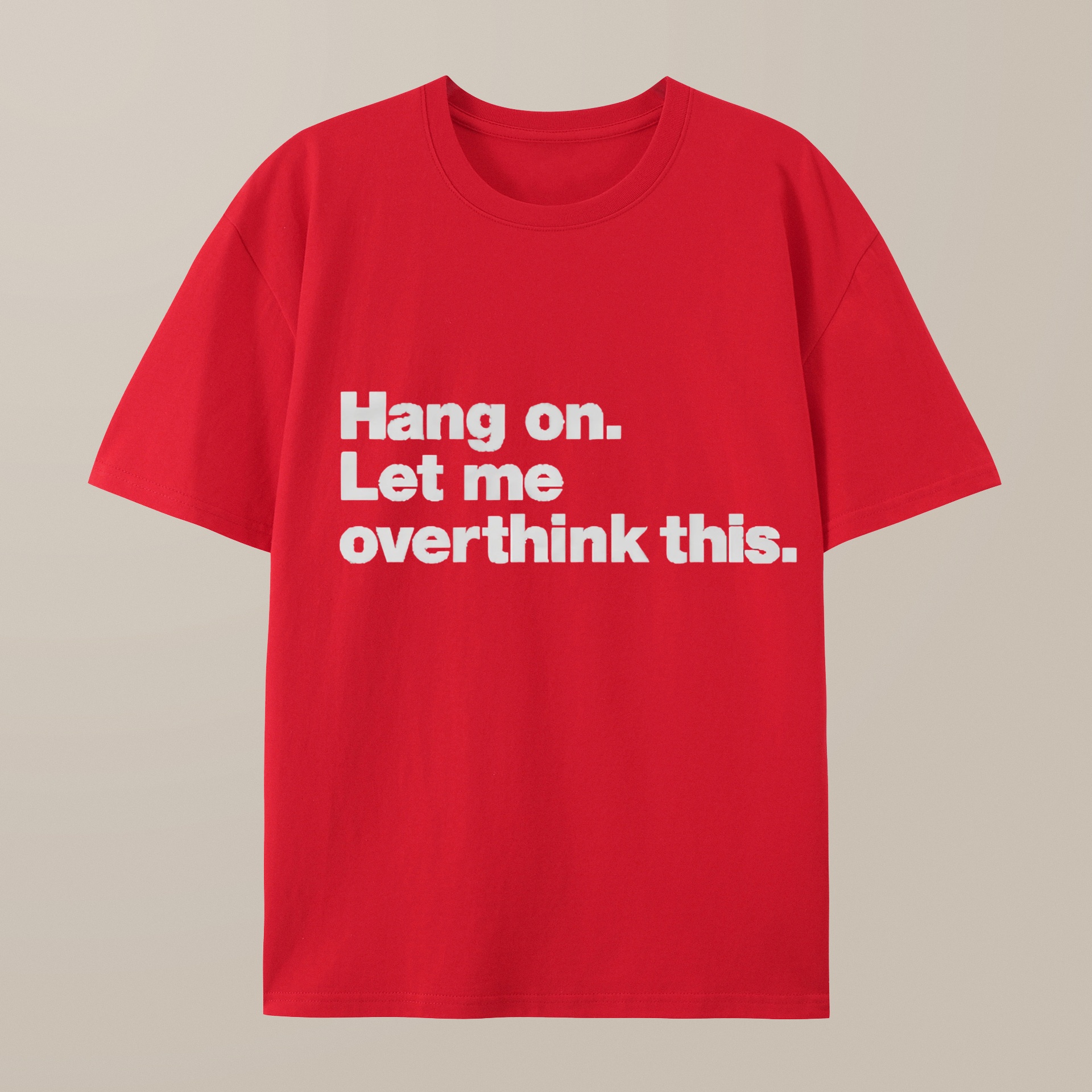 （100% Cotton）Hang on. Let me overthink this T-Shirt