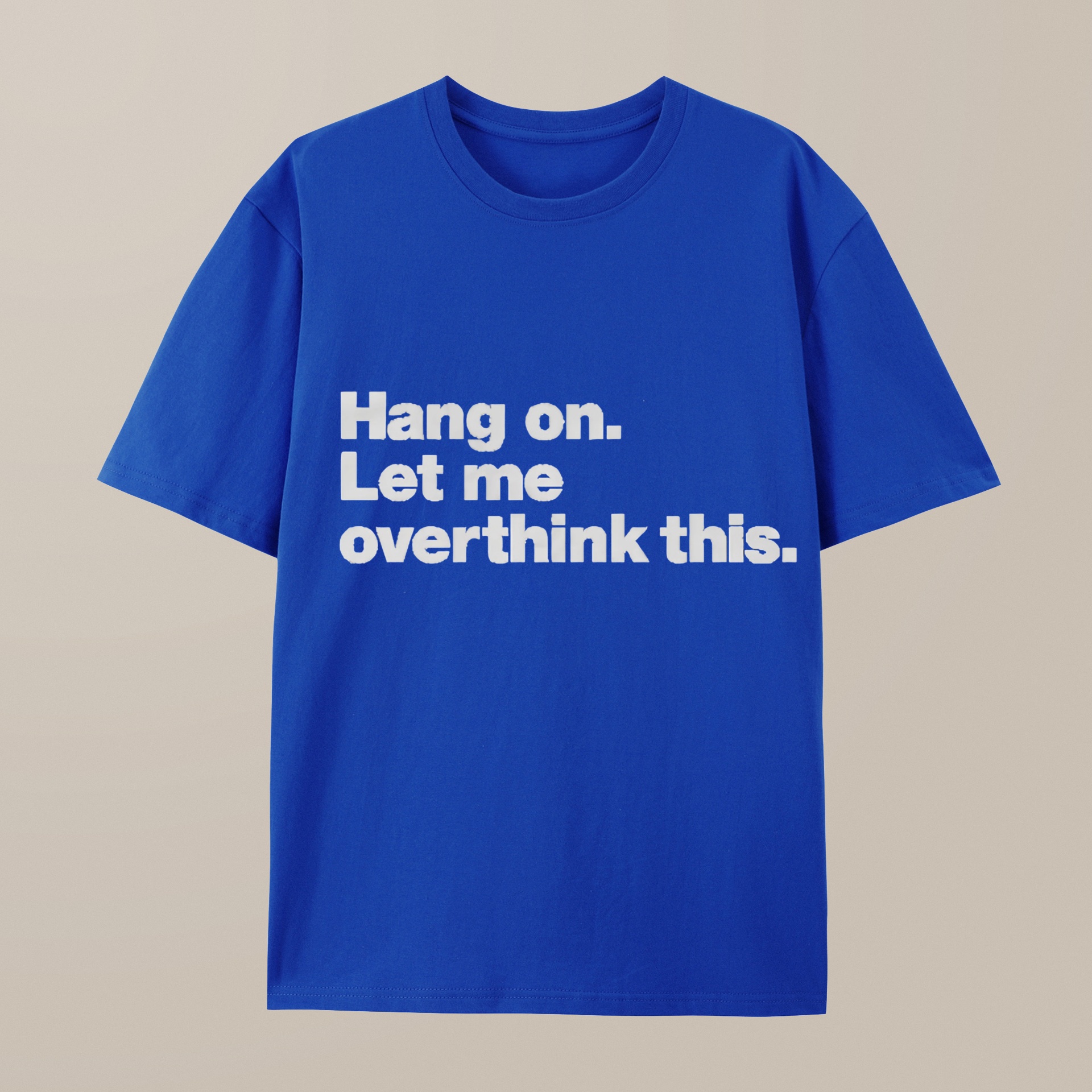 （100% Cotton）Hang on. Let me overthink this T-Shirt