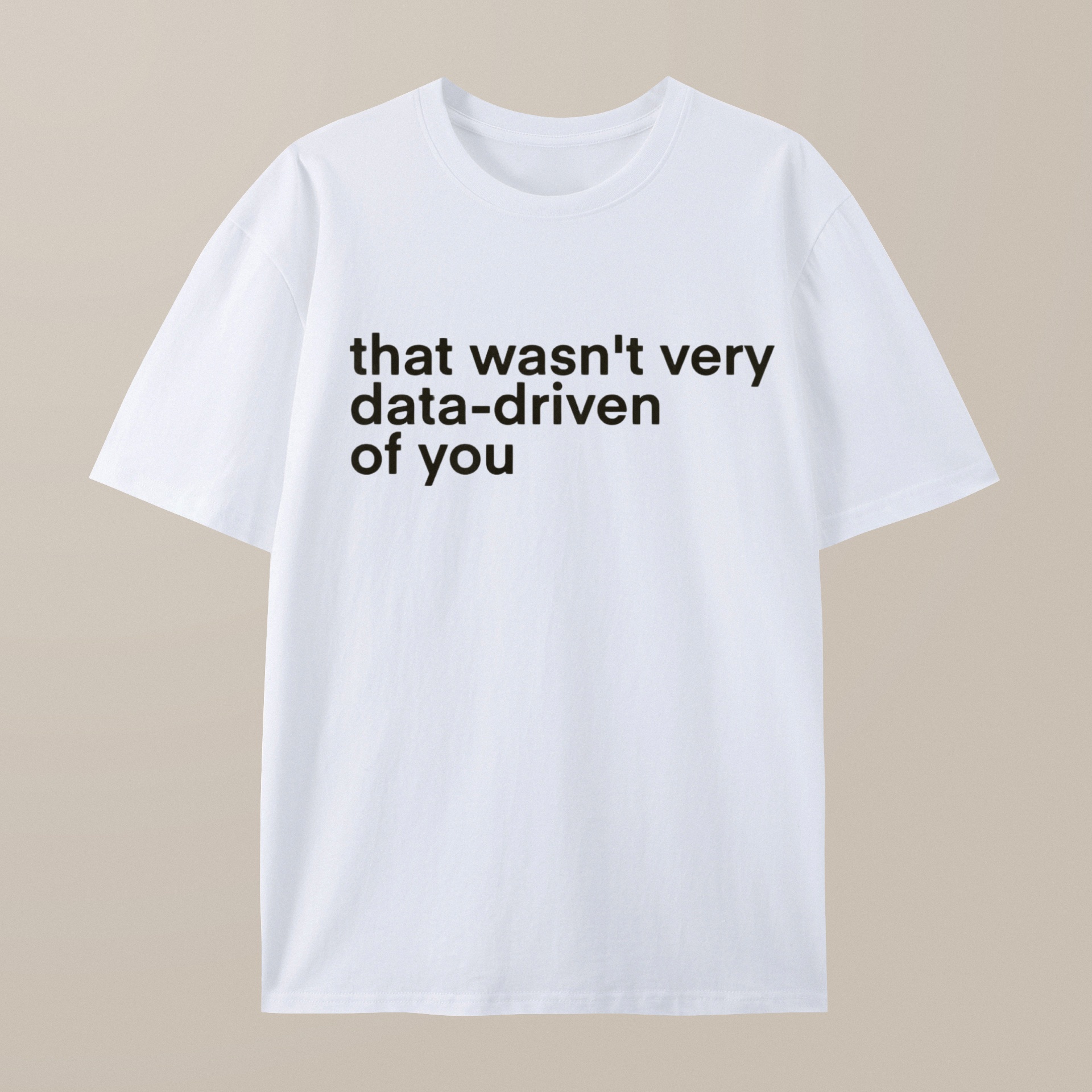 （100% Cotton）That Wasn't Very Data Driven Of You Nerd T-Shirt
