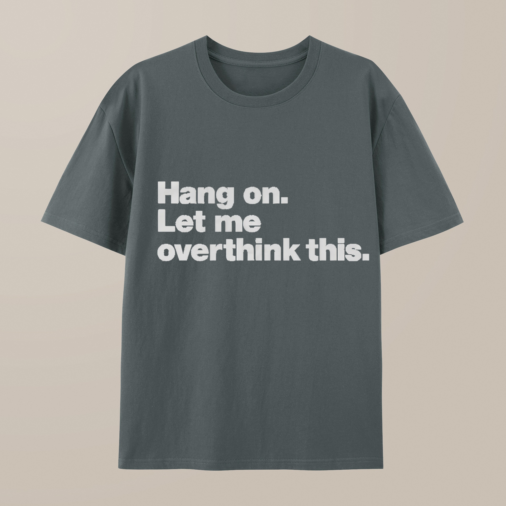 （100% Cotton）Hang on. Let me overthink this T-Shirt