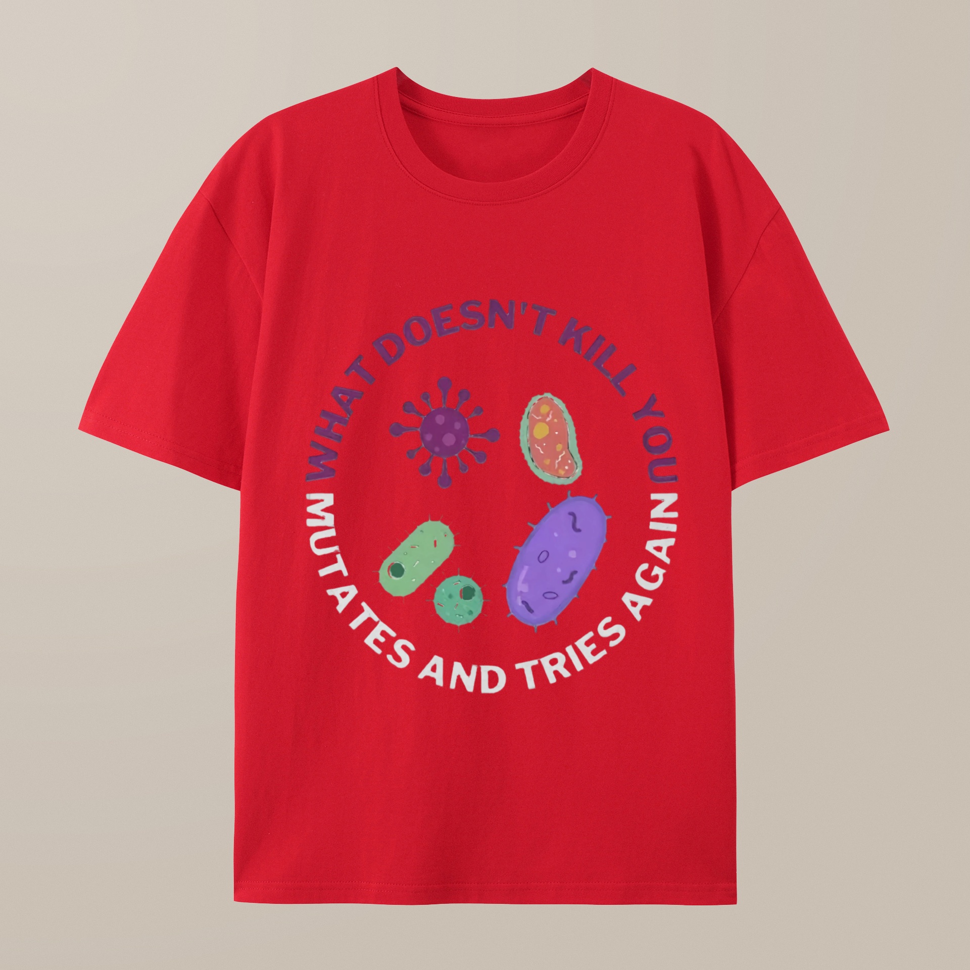 （100% Cotton）What doesn't kill you mutates and tries again Science Nerd T-Shirt