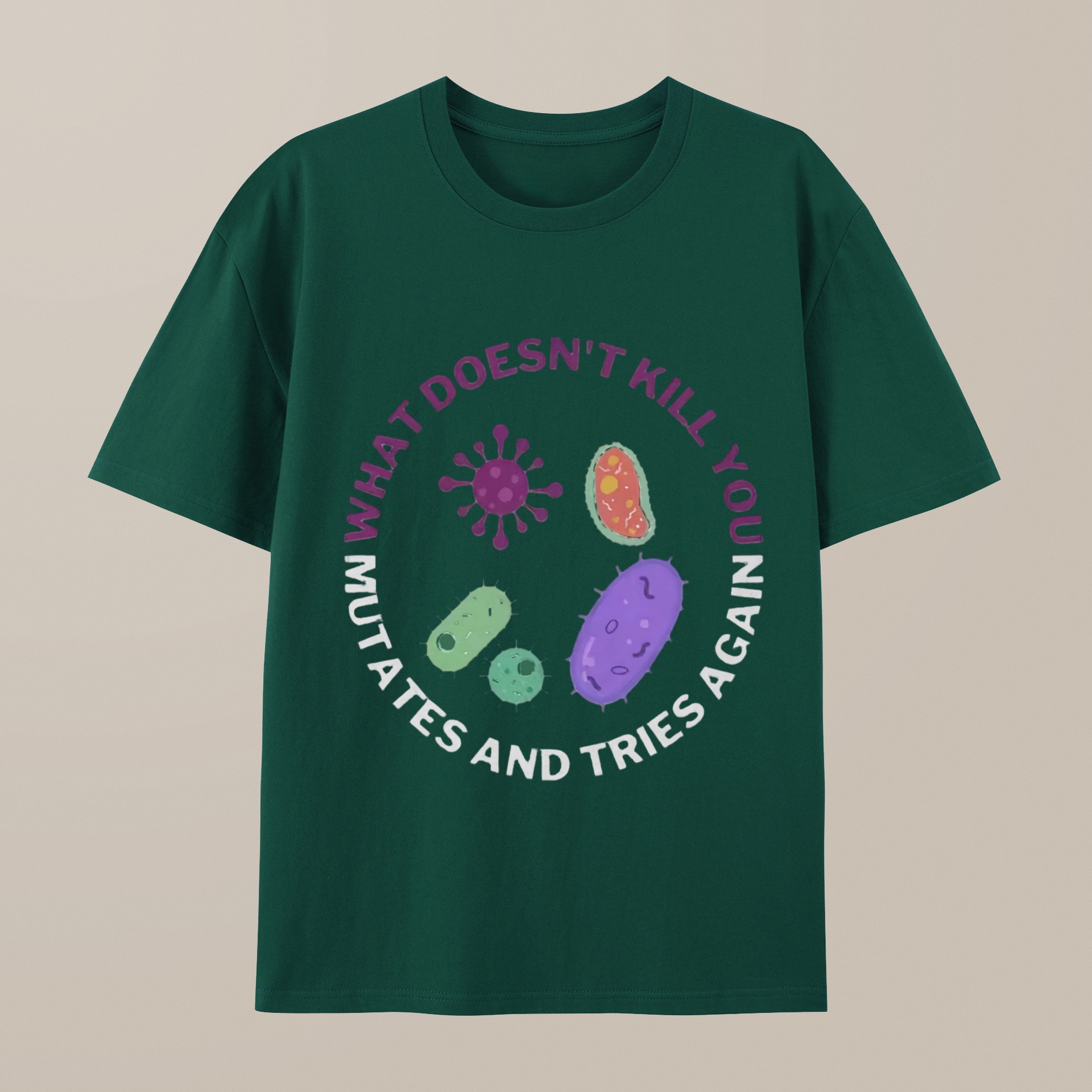 （100% Cotton）What doesn't kill you mutates and tries again Science Nerd T-Shirt