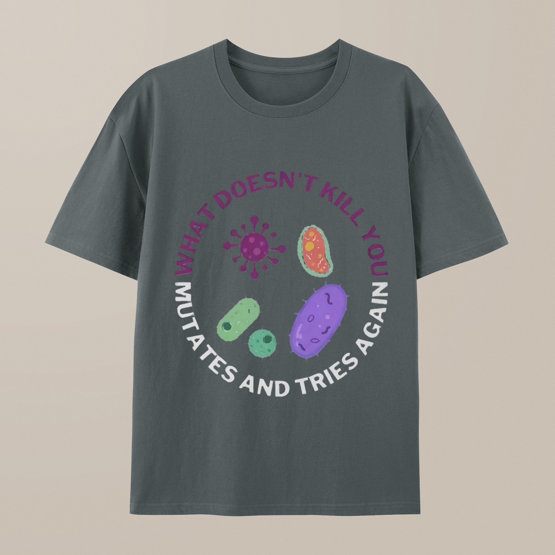 （100% Cotton）What doesn't kill you mutates and tries again Science Nerd T-Shirt