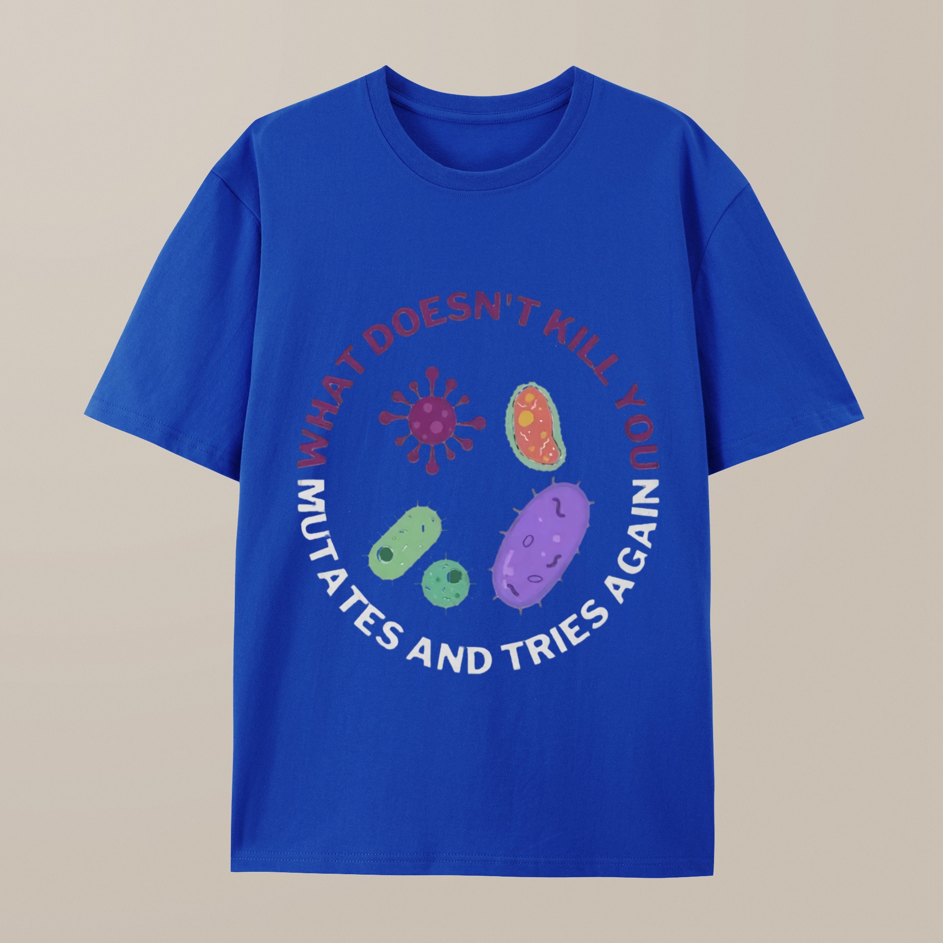 （100% Cotton）What doesn't kill you mutates and tries again Science Nerd T-Shirt