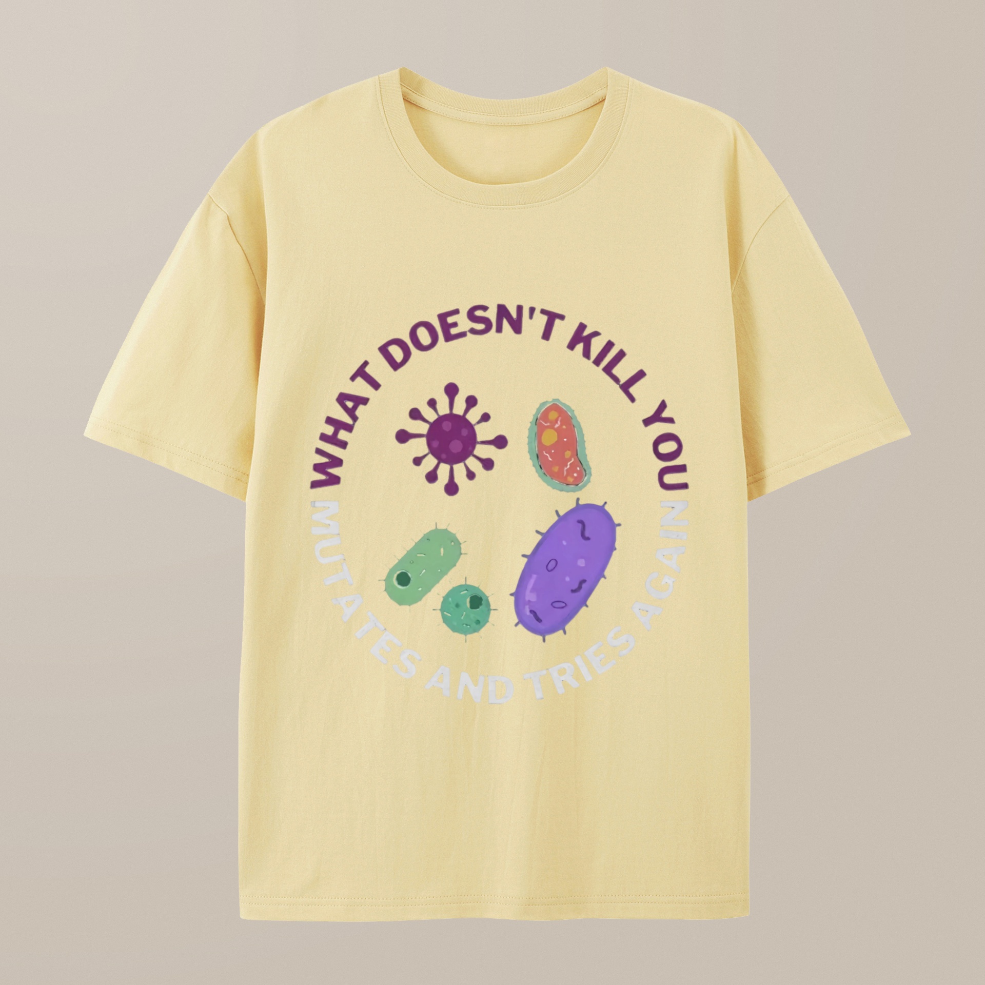 （100% Cotton）What doesn't kill you mutates and tries again Science Nerd T-Shirt