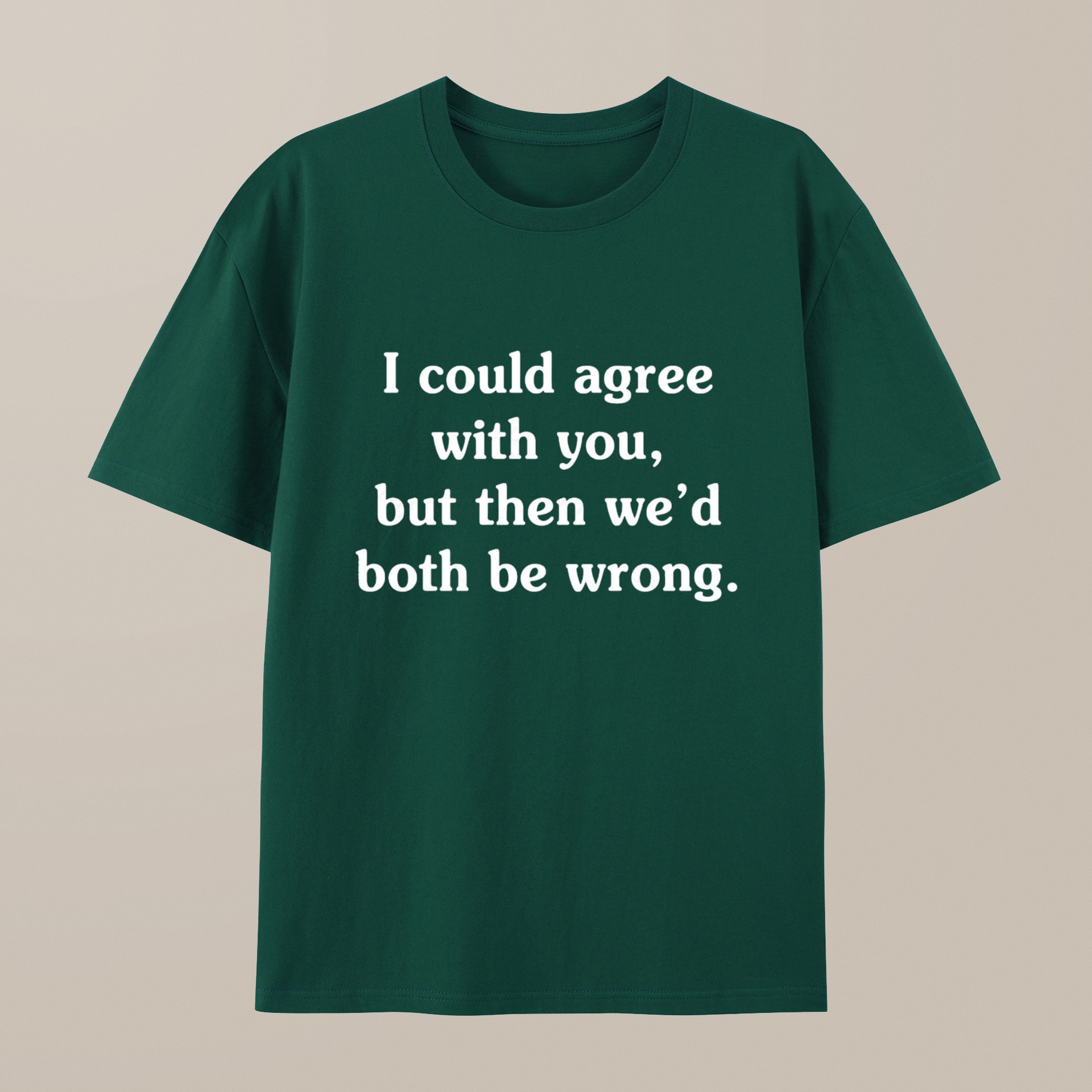 （100% Cotton）I Could Agree With You Funny Geek T-Shirt