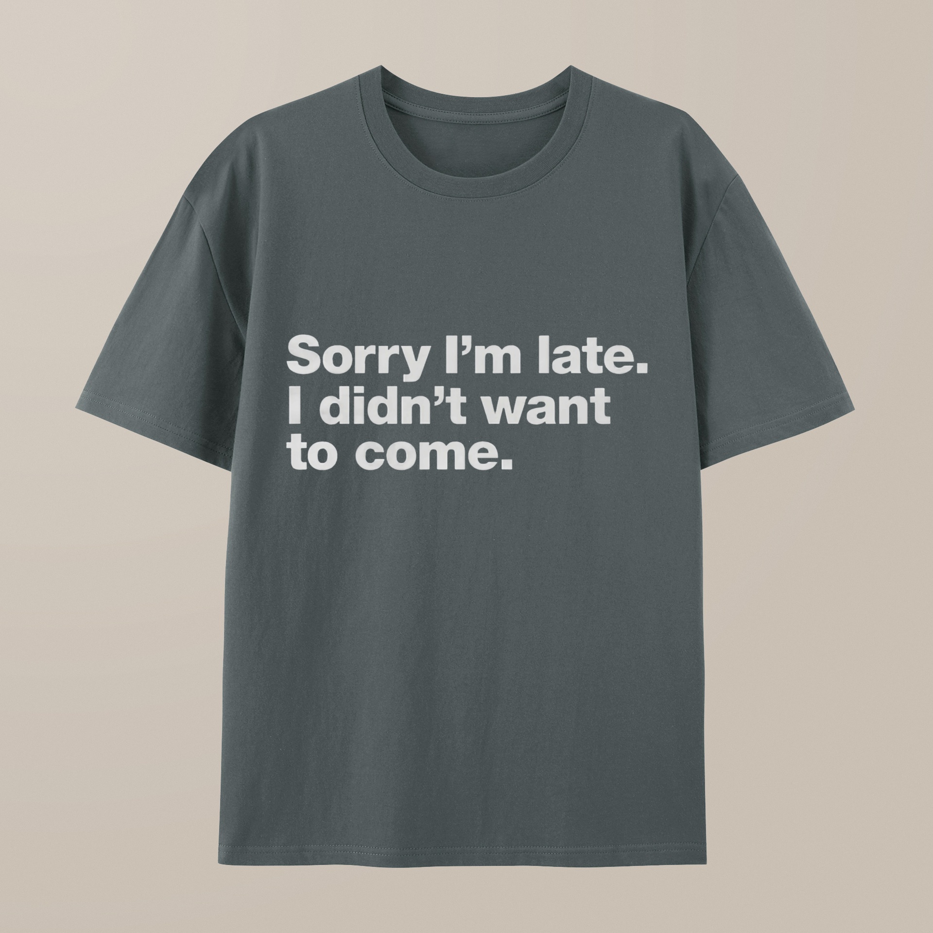 （100% Cotton）I Didn't Want to Come T-Shirt