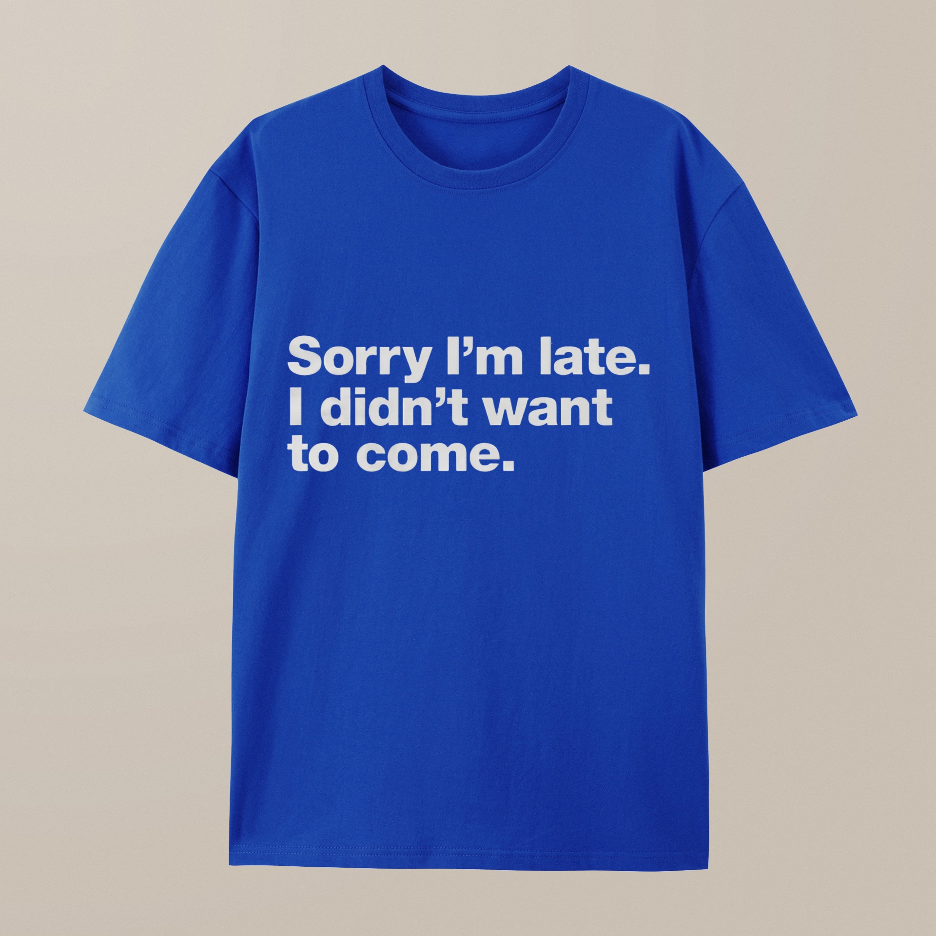 （100% Cotton）I Didn't Want to Come T-Shirt